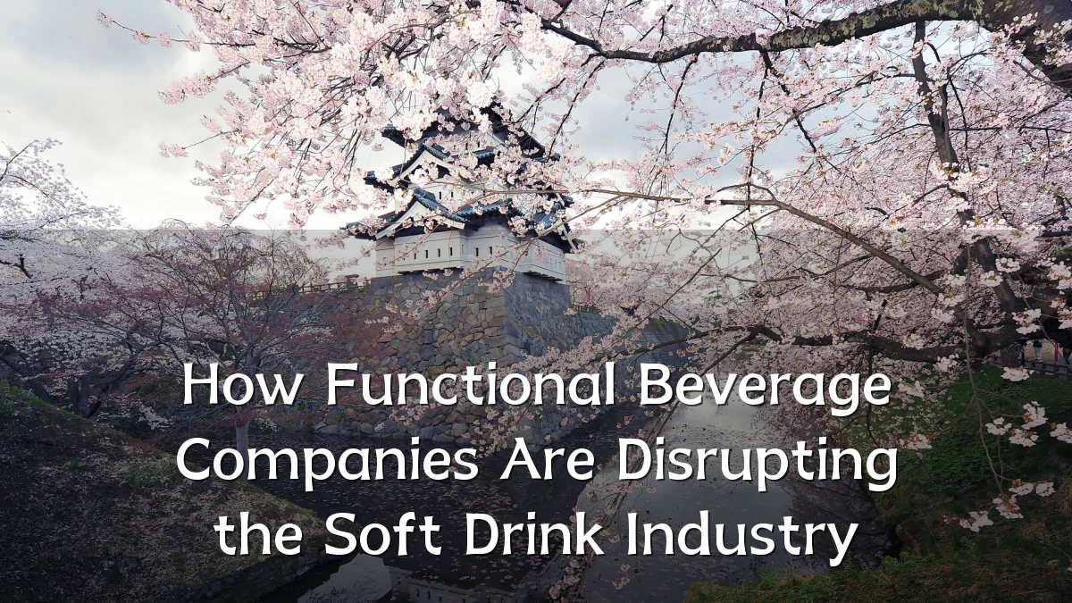 How Functional Beverage Companies Are Disrupting the Soft Drink Industry