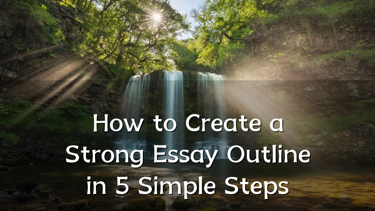 How to Create a Strong Essay Outline in 5 Simple Steps
