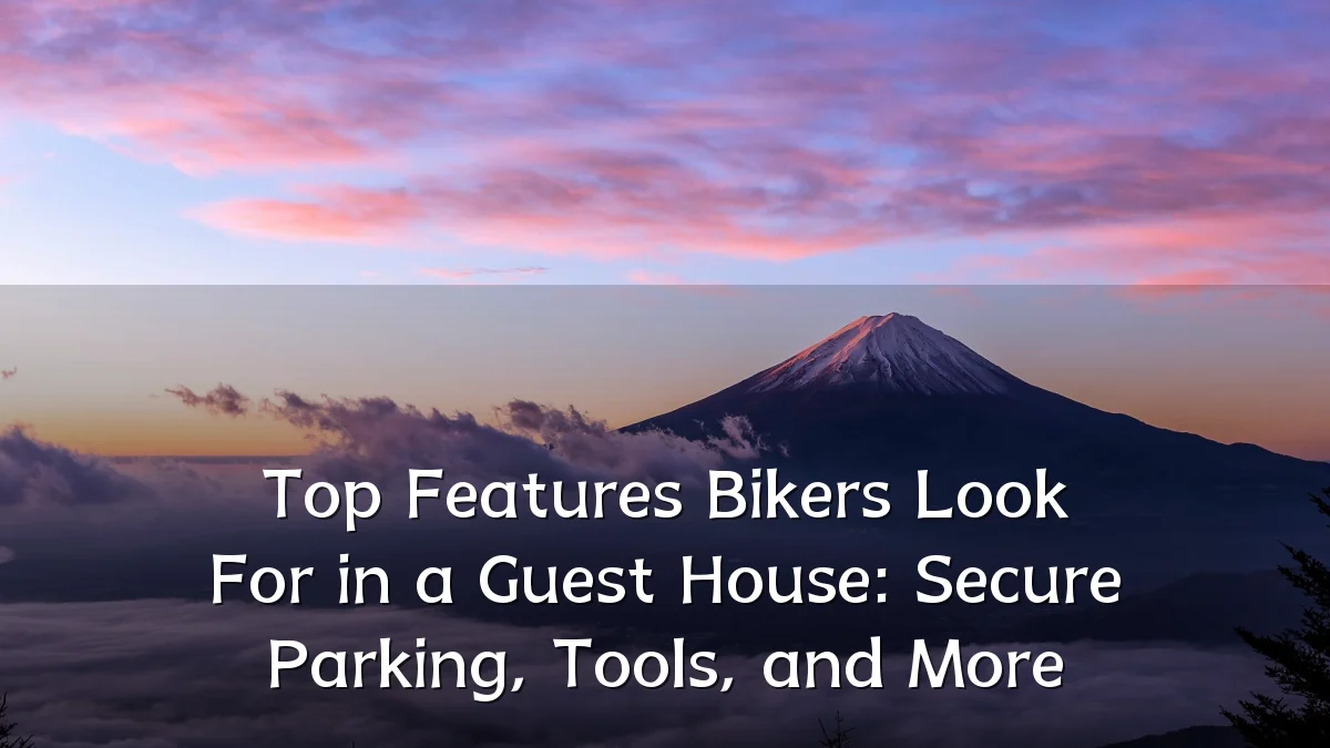 Top Features Bikers Look For in a Guest House: Secure Parking, Tools, and More