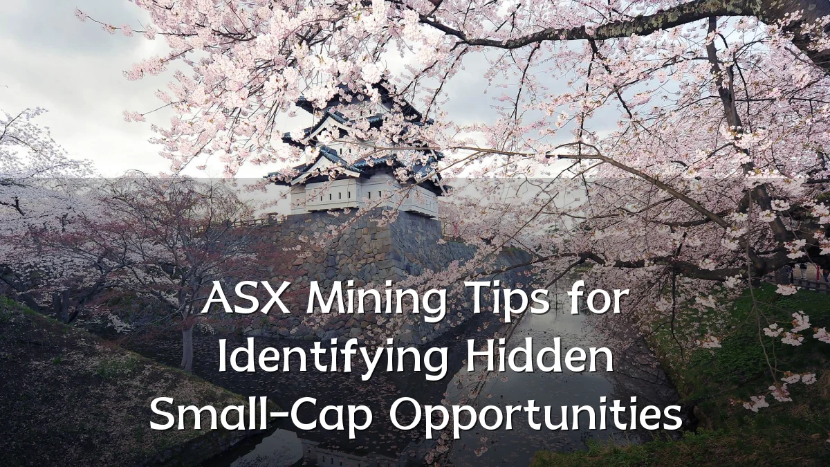 ASX Mining Tips for Identifying Hidden Small-Cap Opportunities