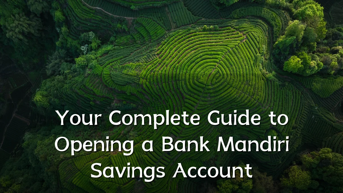 Your Complete Guide to Opening a Bank Mandiri Savings Account
