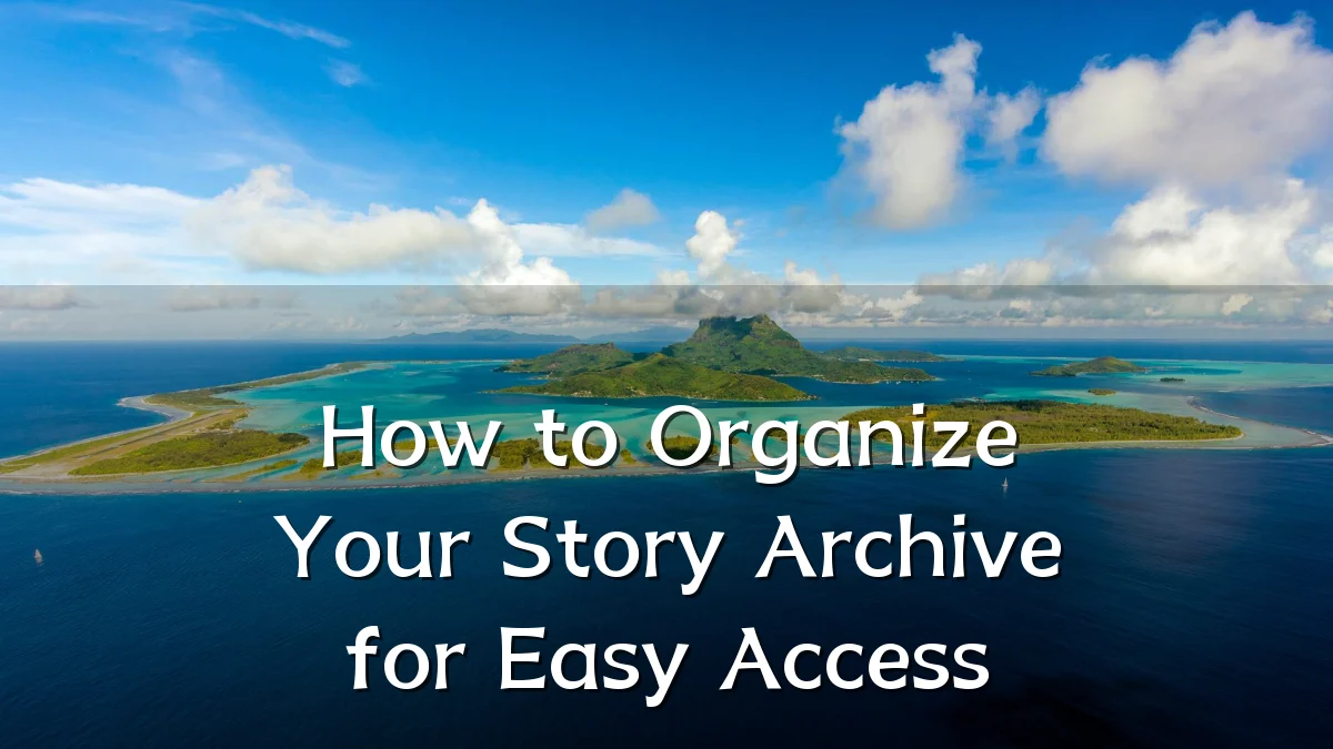 How to Organize Your Story Archive for Easy Access