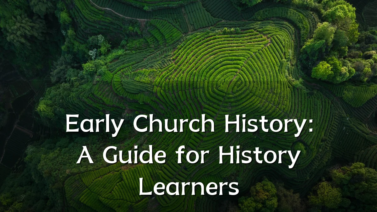 Early Church History: A Guide for History Learners