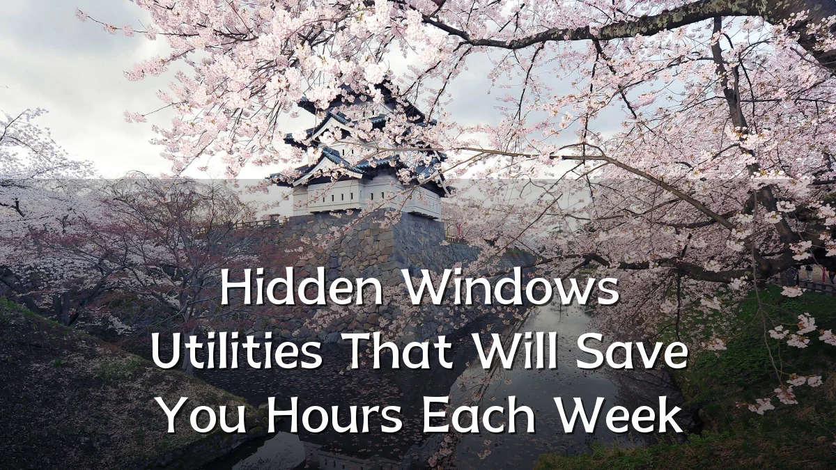 Hidden Windows Utilities That Will Save You Hours Each Week