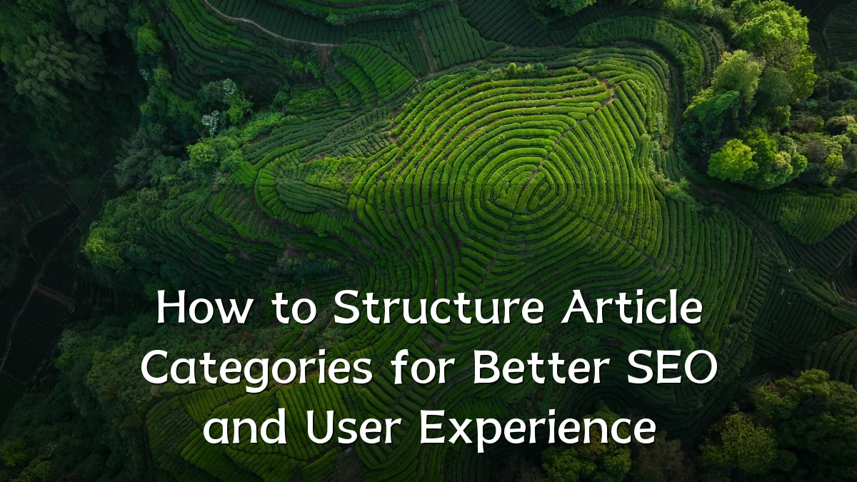 How to Structure Article Categories for Better SEO and User Experience