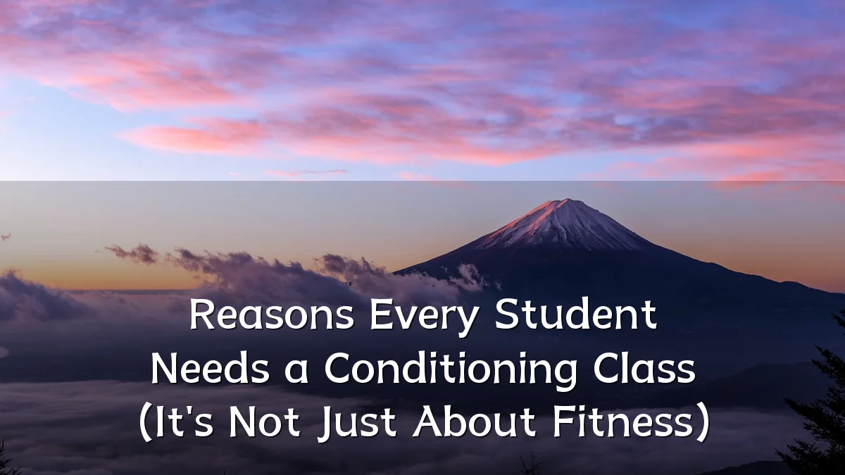 Reasons Every Student Needs a Conditioning Class (It's Not Just About Fitness)