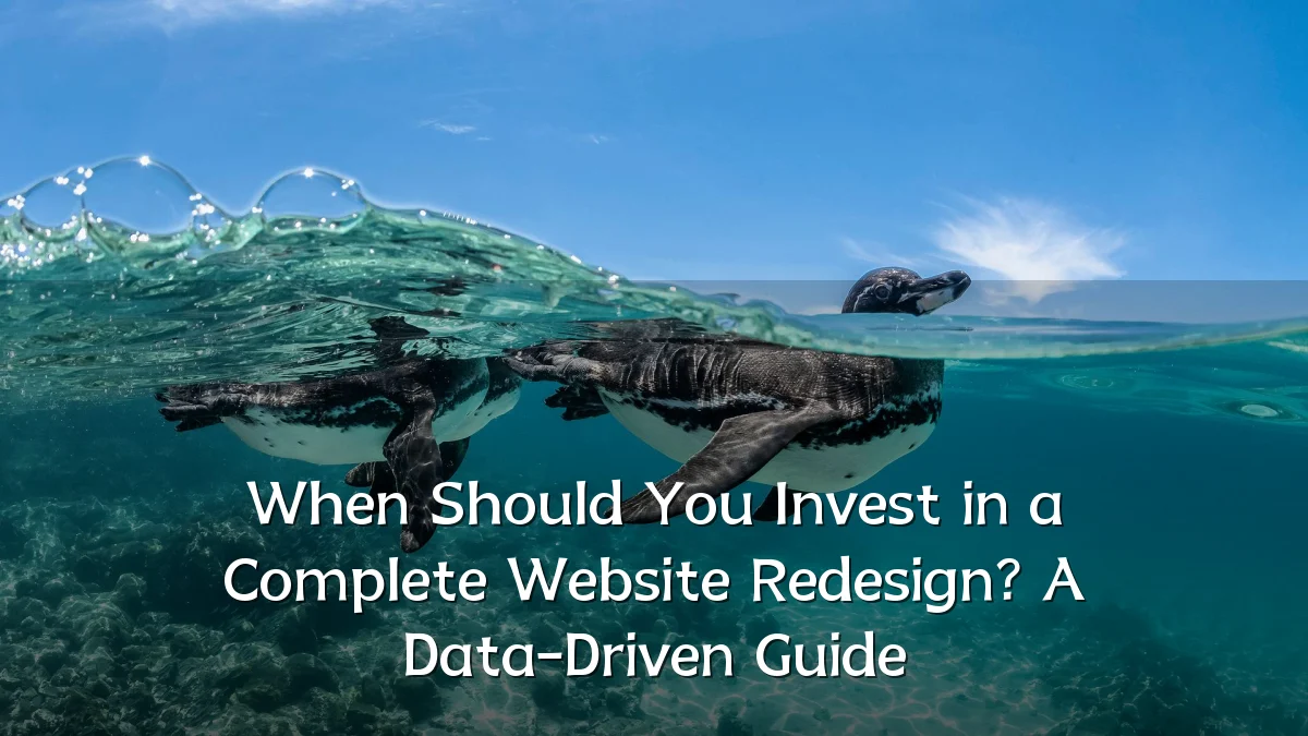 When Should You Invest in a Complete Website Redesign? A Data-Driven Guide
