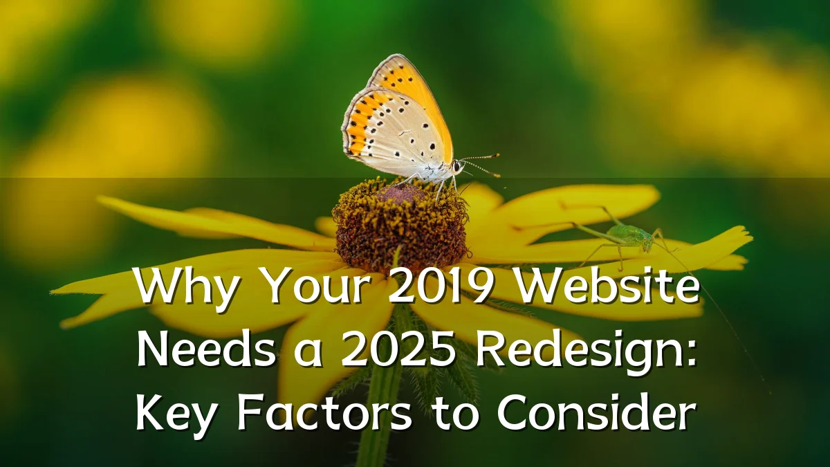 Why Your 2019 Website Needs a 2025 Redesign: Key Factors to Consider