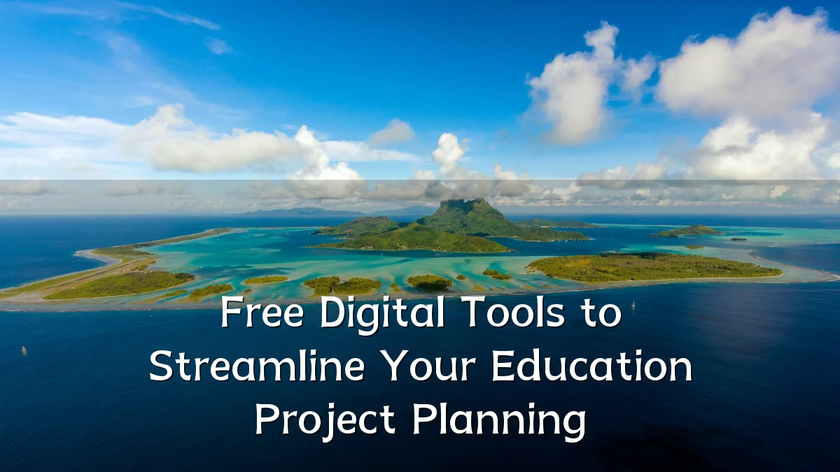 Free Digital Tools to Streamline Your Education Project Planning