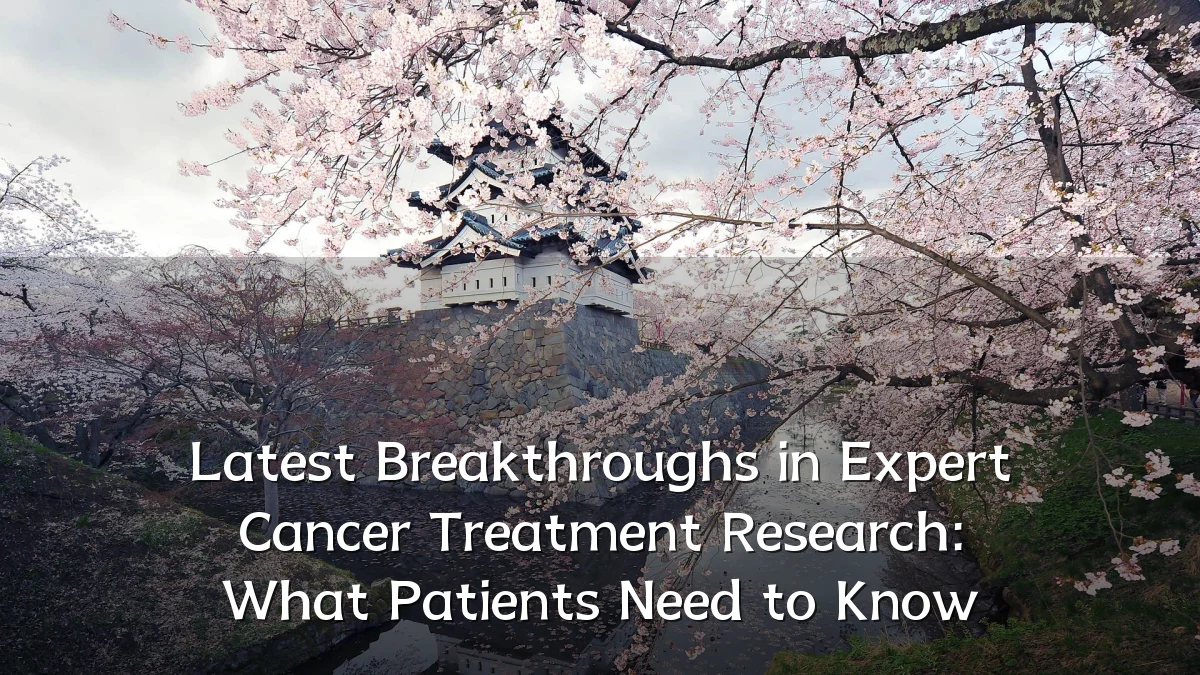 Latest Breakthroughs in Expert Cancer Treatment Research: What Patients Need to Know