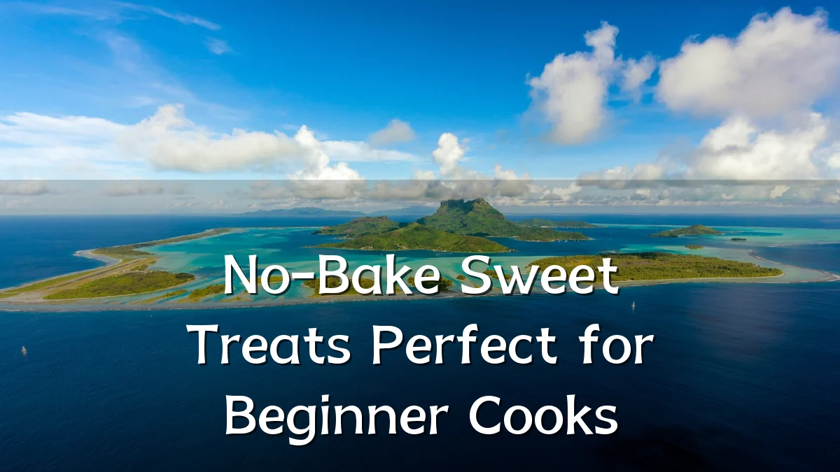 No-Bake Sweet Treats Perfect for Beginner Cooks