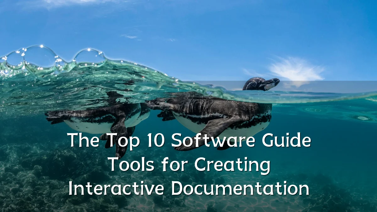 The Top 10 Software Guide Tools for Creating Interactive Documentation